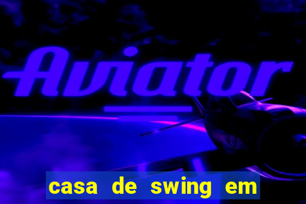 casa de swing em foz do iguacu